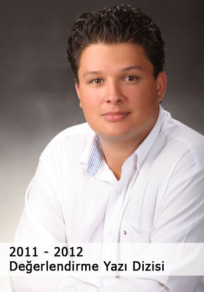 2011 - 2012 Değerlendirme Yazı Dizisi - Birol Kabakoğlu