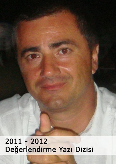 2011 – 2012 Değerlendirme Yazı Dizisi – Kerim Türe