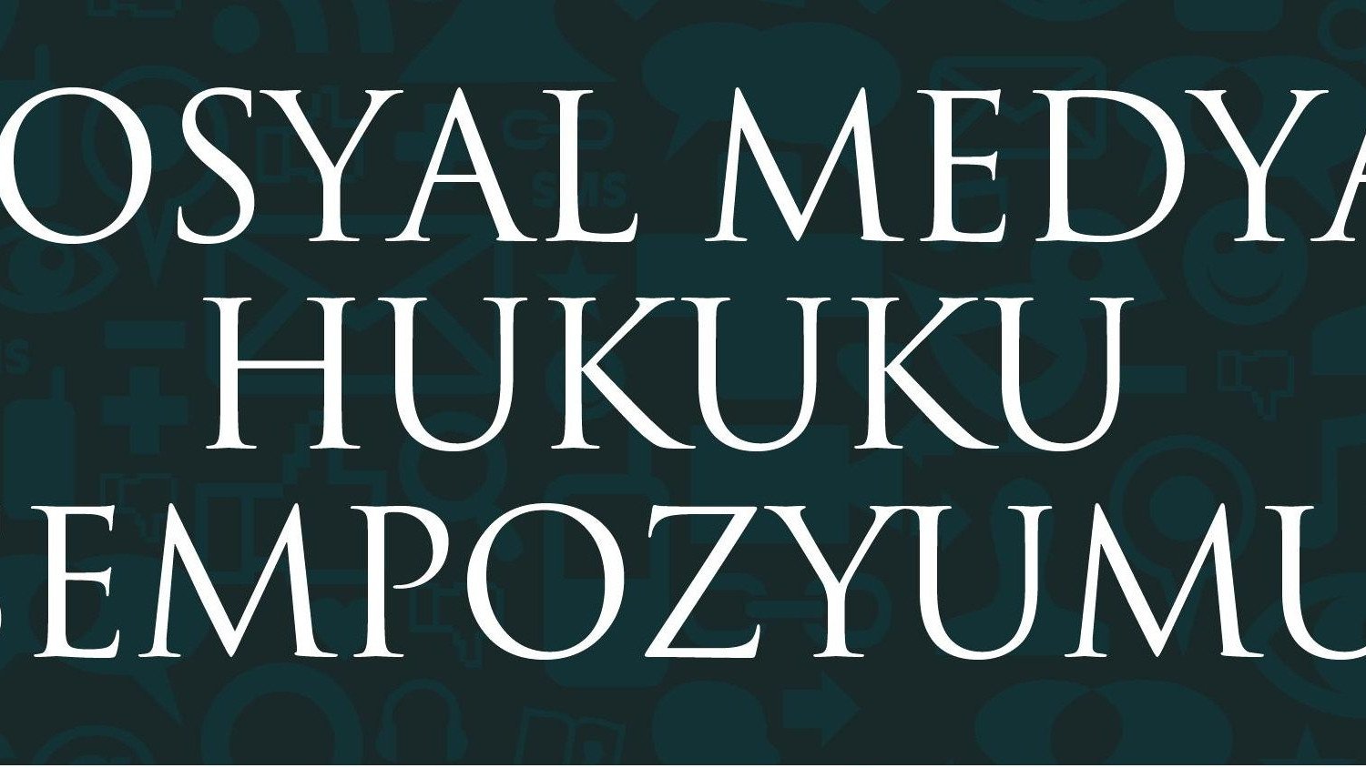 Sosyal Medya Hukuku Sempozyumu 3-4 Mayıs tarihlerinde düzenleniyor