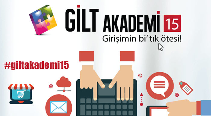 Gilt Akademi'15: 4 günlük e-ticaret ve internet girişimciliği etkinliği