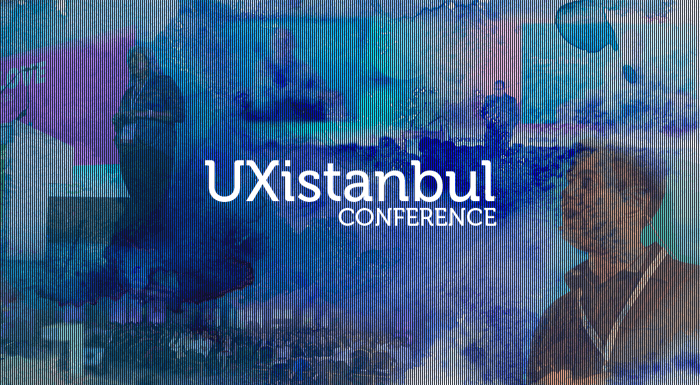 UXistanbul Konferansı'nın ardından: