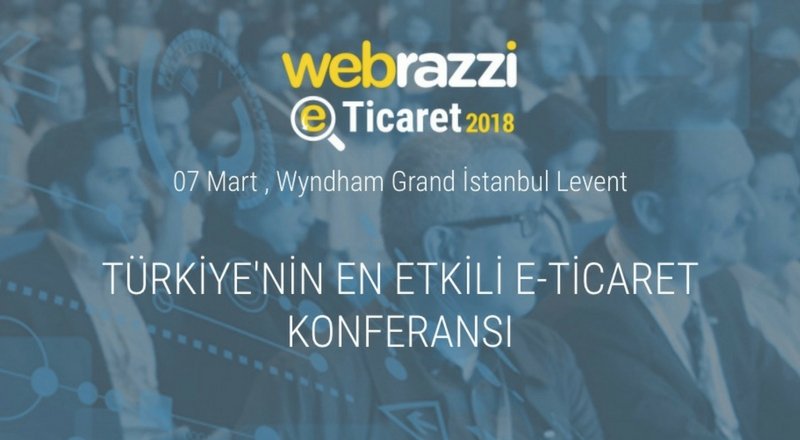 E-ticaretin ötesinde perakendenin dijital dönüşümü ve fazlası Webrazzi E-Ticaret 2018'de olacak