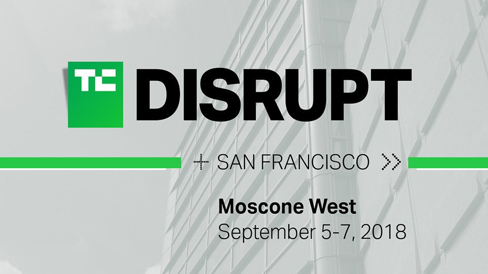 TechCrunch Disrupt SF 2018'in ardından öne çıkanlar