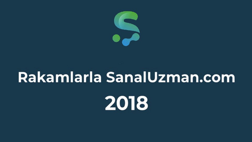 SanalUzman, 2018 yılına dair verilerini paylaştı