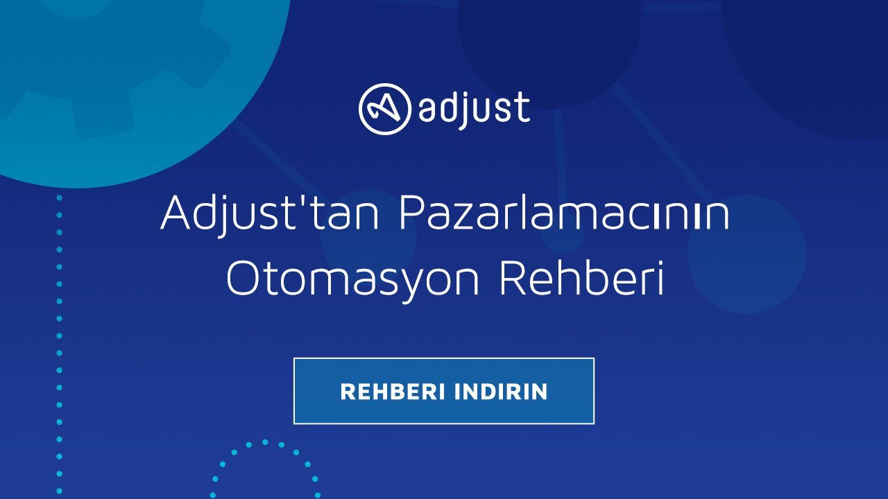 Adjust ile Pazarlama Otomasyonuna Geçin!