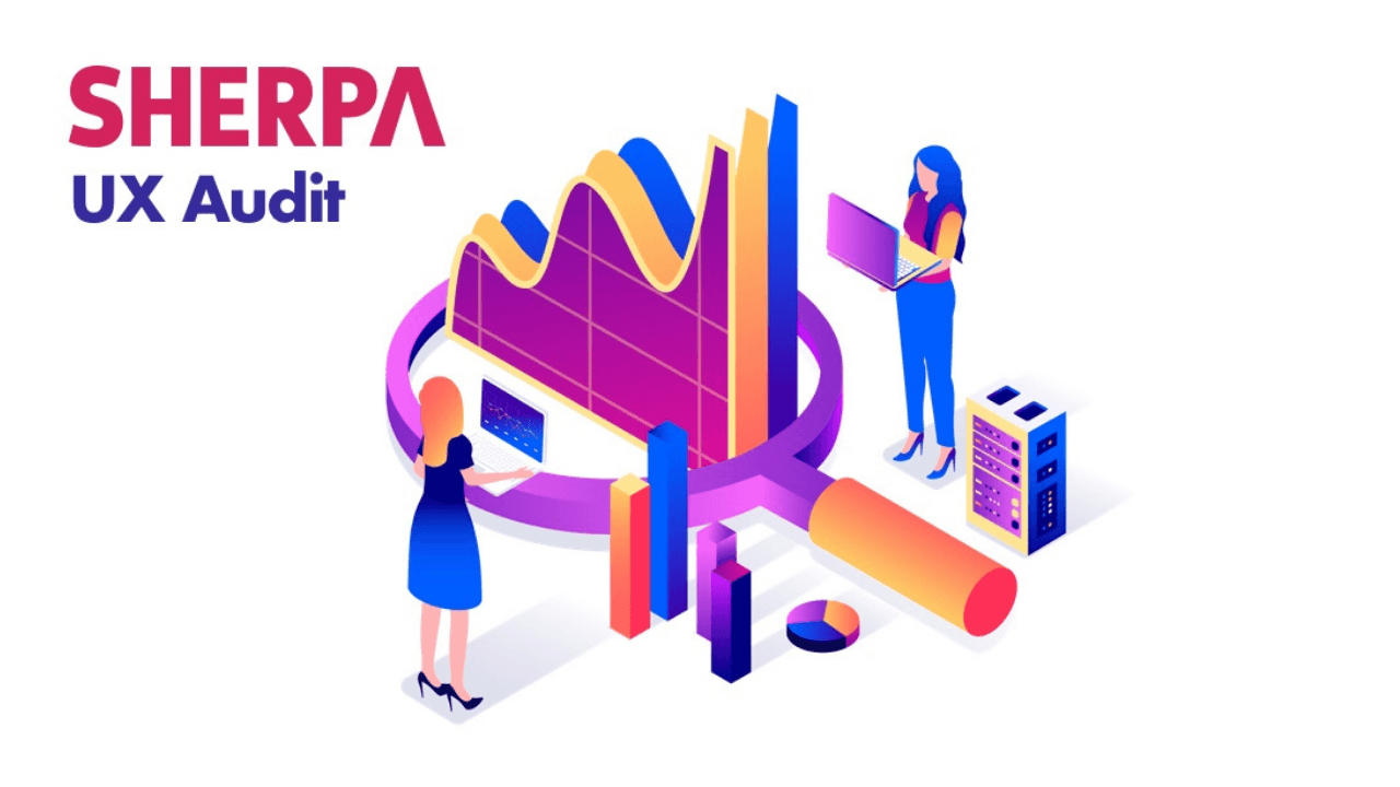 SHERPA UX Audit: dijital varlıklarınız için kullanıcı deneyimi analizi