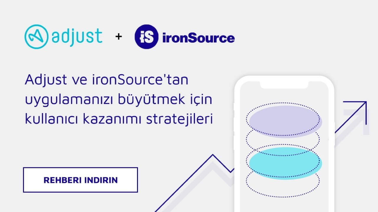 Adjust ve ironSource'tan uygulamanızı büyütmek için kullanıcı kazanımı stratejileri