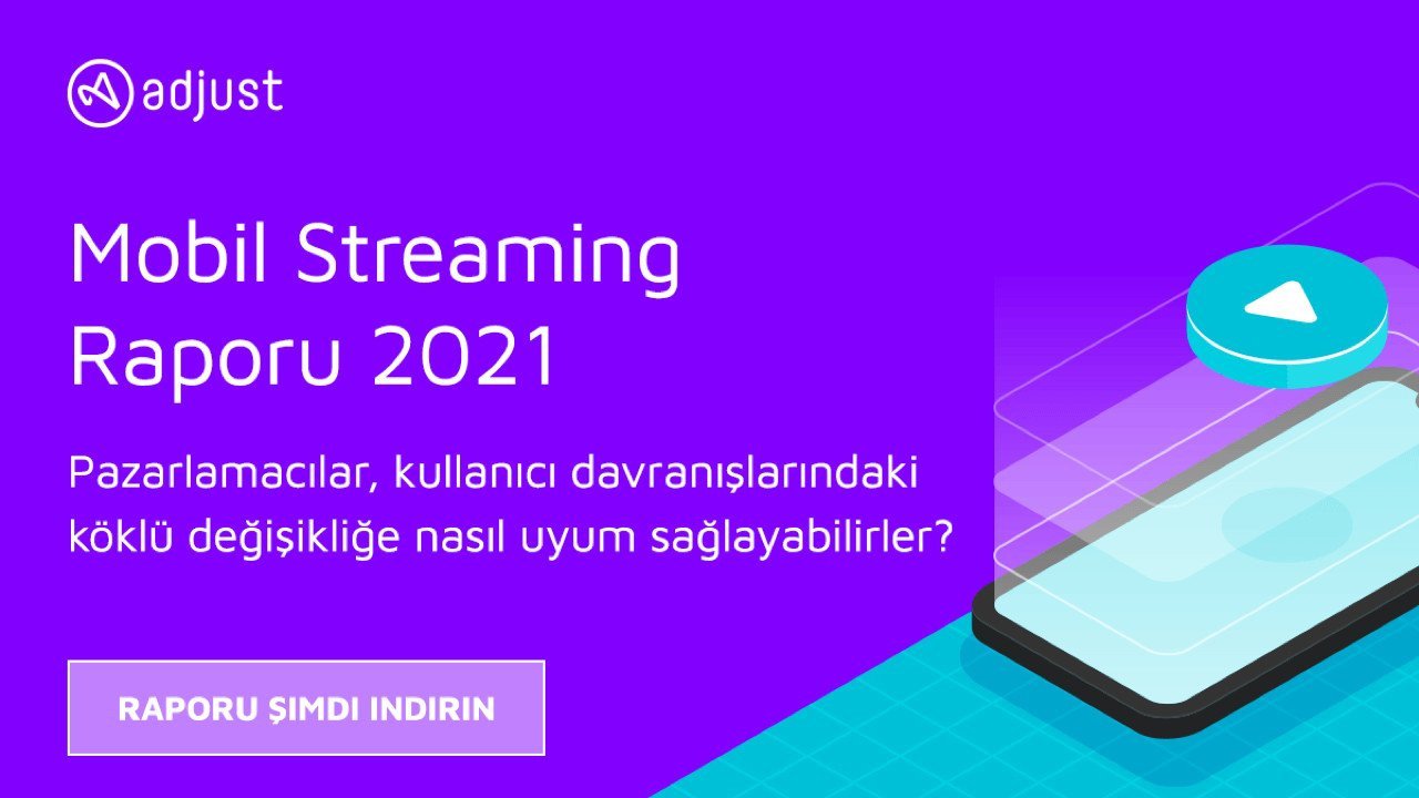 Adjust'ın Mobil Streaming raporu, yeni medyanın haritasını çıkarıyor