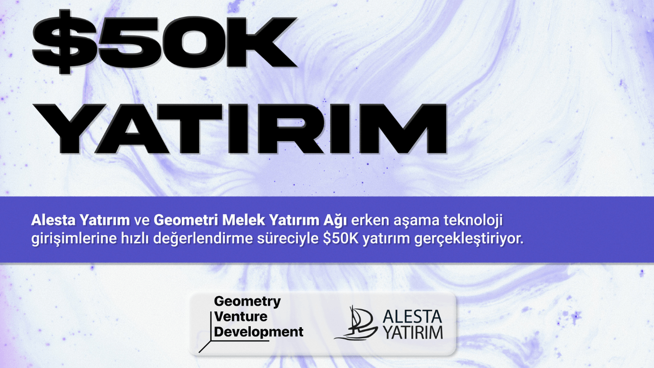 Alesta Yatırım ve Geometri Melek Yatırım Ağı, erken aşama teknoloji girişimlerine 50 bin dolar nakit yatırım yapacak