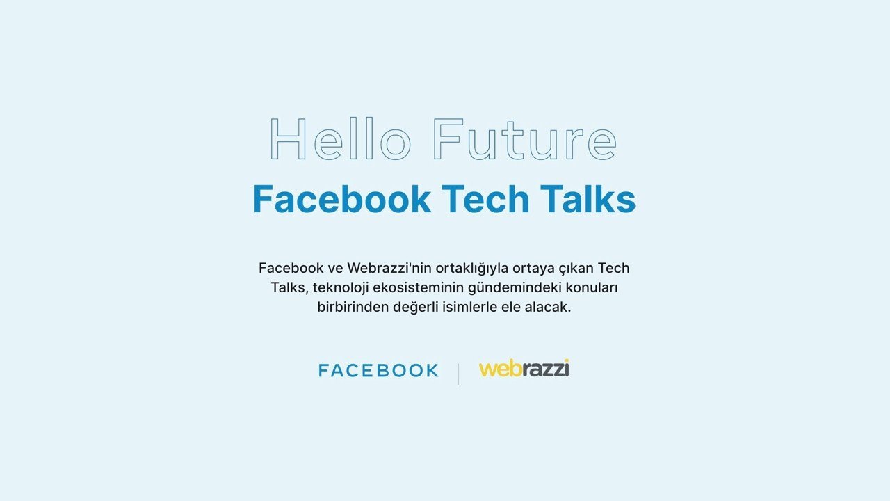 Facebook ve Webrazzi ortaklığıyla teknolojiyi derinlemesine konuşacağımız canlı yayın serisi: Tech Talks