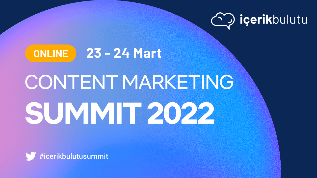 İçerik Bulutu Content Marketing Summit 2022, 23 -24 Mart'ta gerçekleşecek