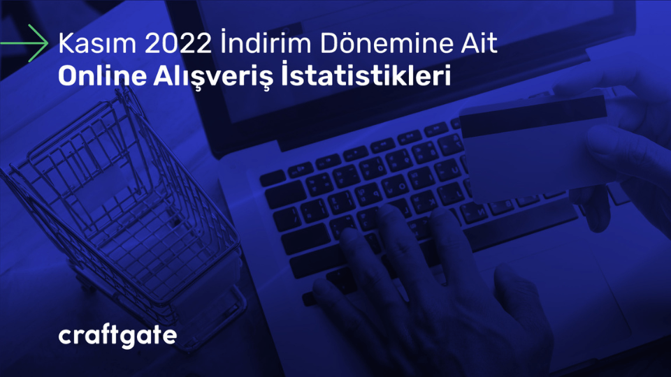 Craftgate, 2022 kasım indirimlerine ait online alışveriş istatistiklerini paylaştı