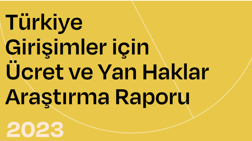 Girişimci Şirketlere Özel Ücret ve Yan Haklar Raporu'ndan öne çıkan detaylar