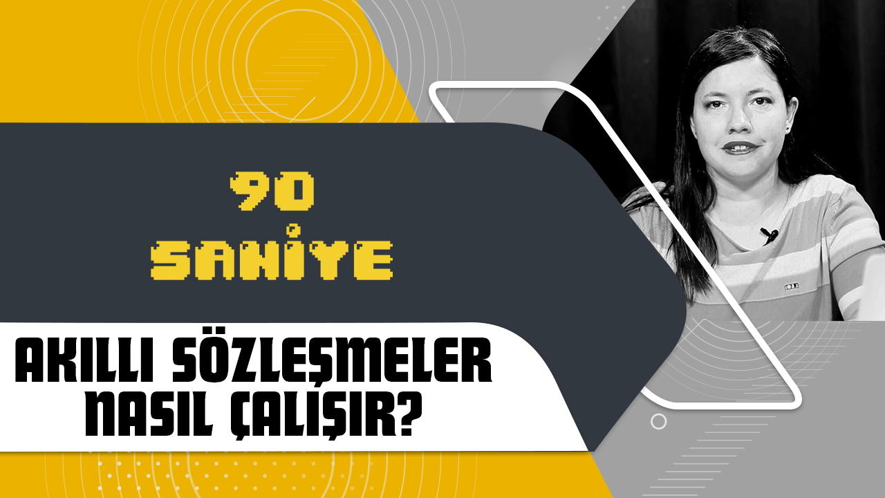 90 Saniye'de anlatıyoruz: Akıllı sözleşmeler nasıl çalışır?