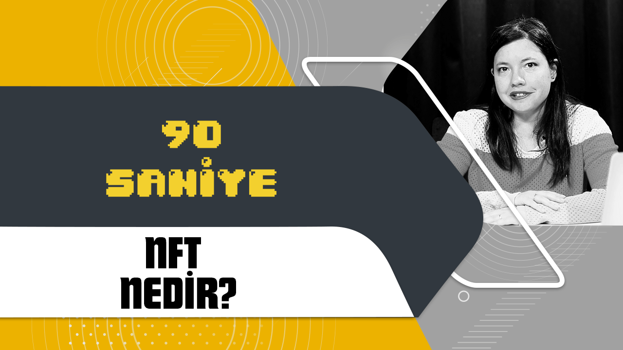 90 Saniye'de anlatıyoruz: NFT nedir?