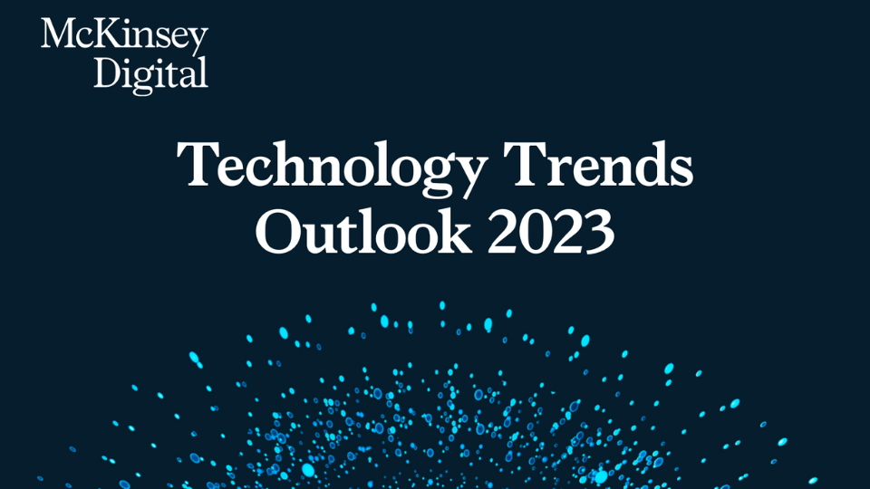 McKinsey Digital Technology Trends Outlook 2023 raporundan öne çıkanlar