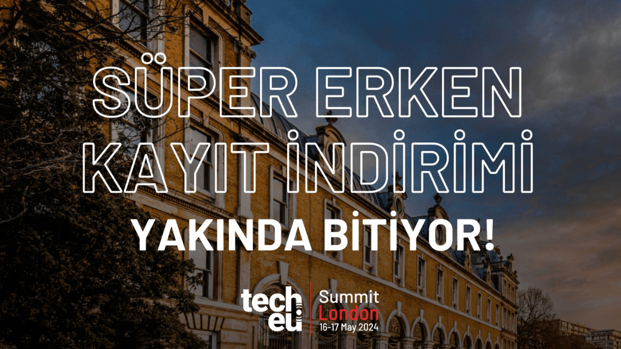 Tech.eu Summit London 2024'ün indirimli biletleri için son saatler!