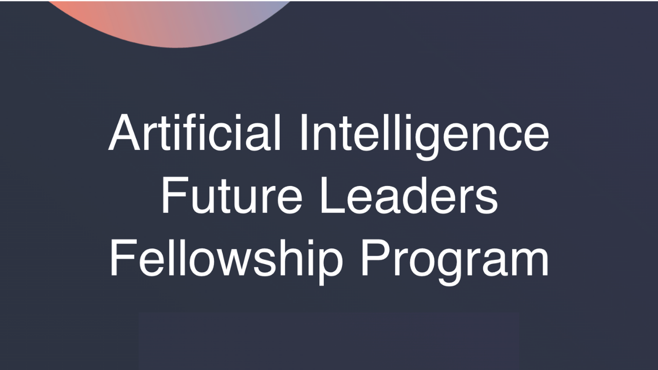 Artificial Intelligence Future Leaders Fellowship Programı yapay zeka girişimcilerine yeni fırsatlar sunacak