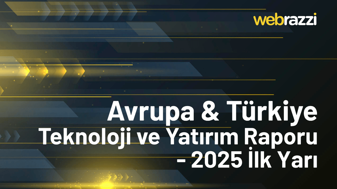 Avrupa & Türkiye Teknoloji ve Yatırım Raporu: 2025'in İlk Yarısında Öne Çıkanlar