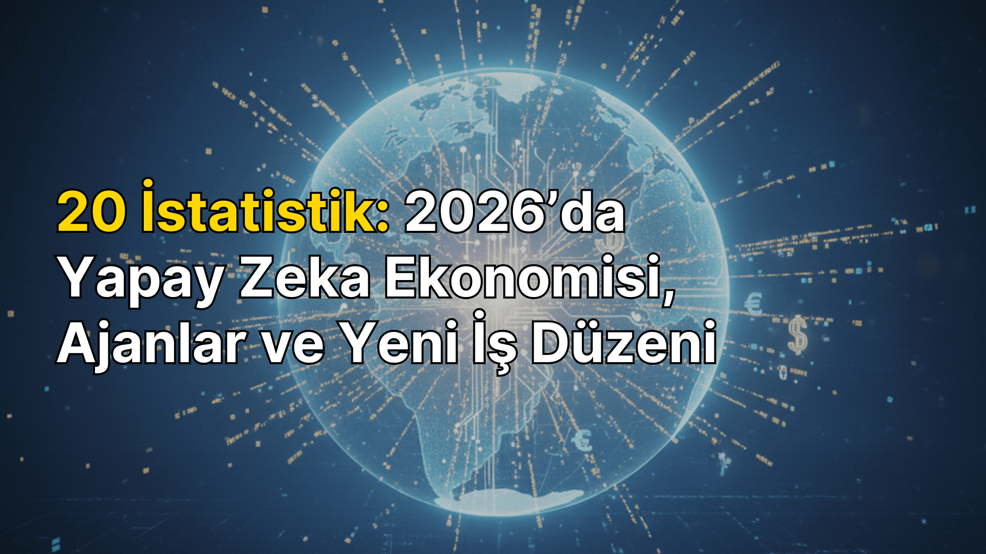 20 istatistik: 2026’da yapay zeka ekonomisi, ajanlar ve yeni iş düzeni