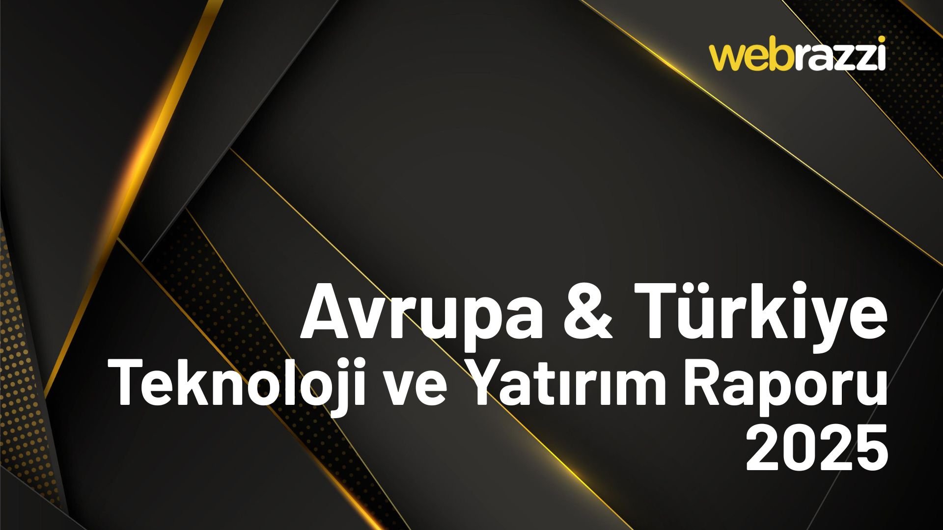Avrupa & Türkiye Teknoloji ve Yatırım Raporu: 2025