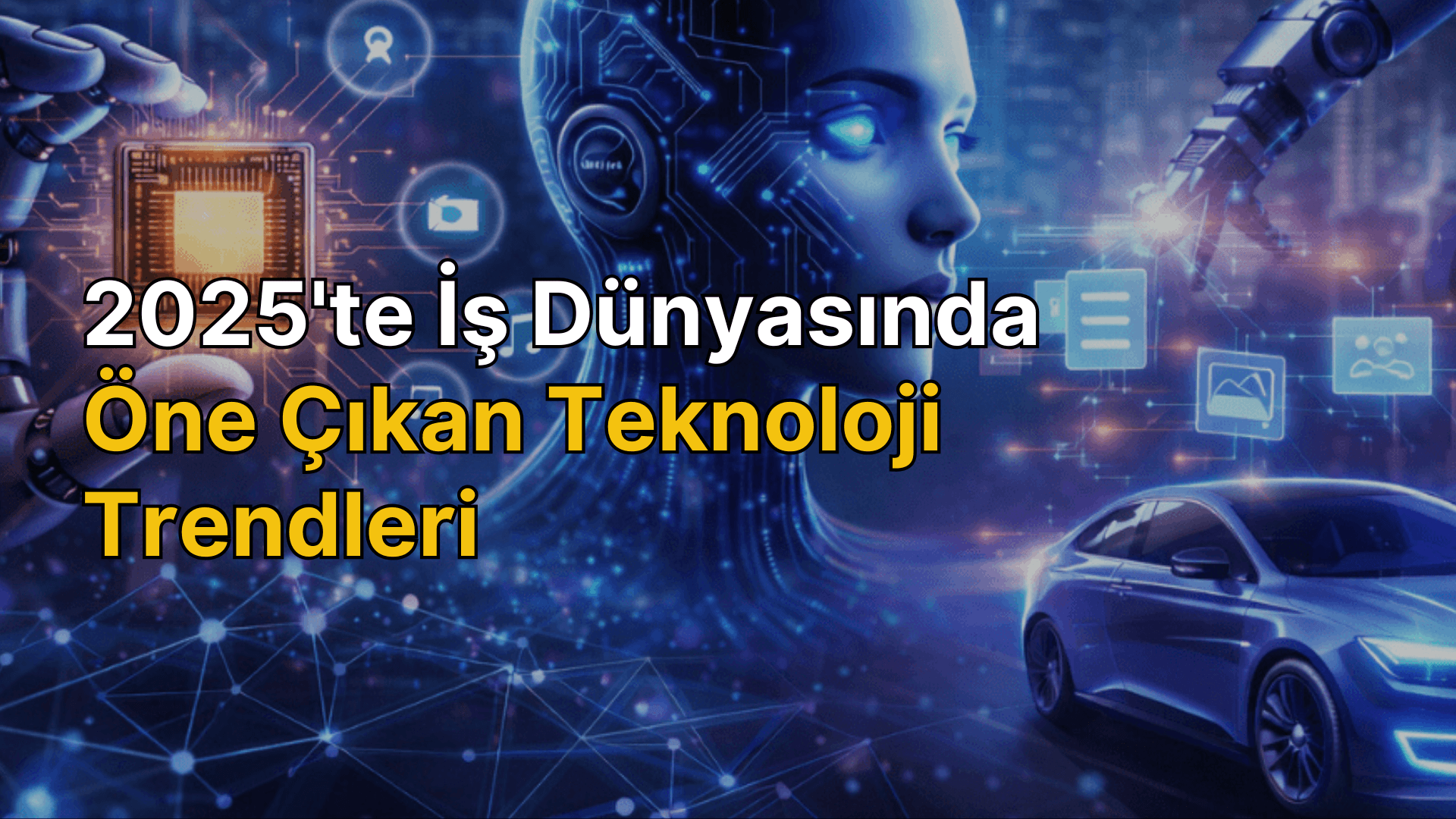 2025'te iş dünyasında öne çıkan teknoloji trendleri