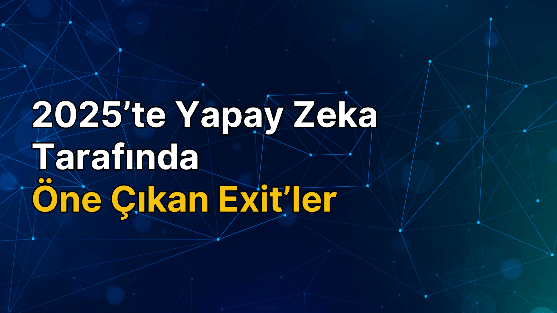 2025'te yapay zeka tarafında öne çıkan exit'ler