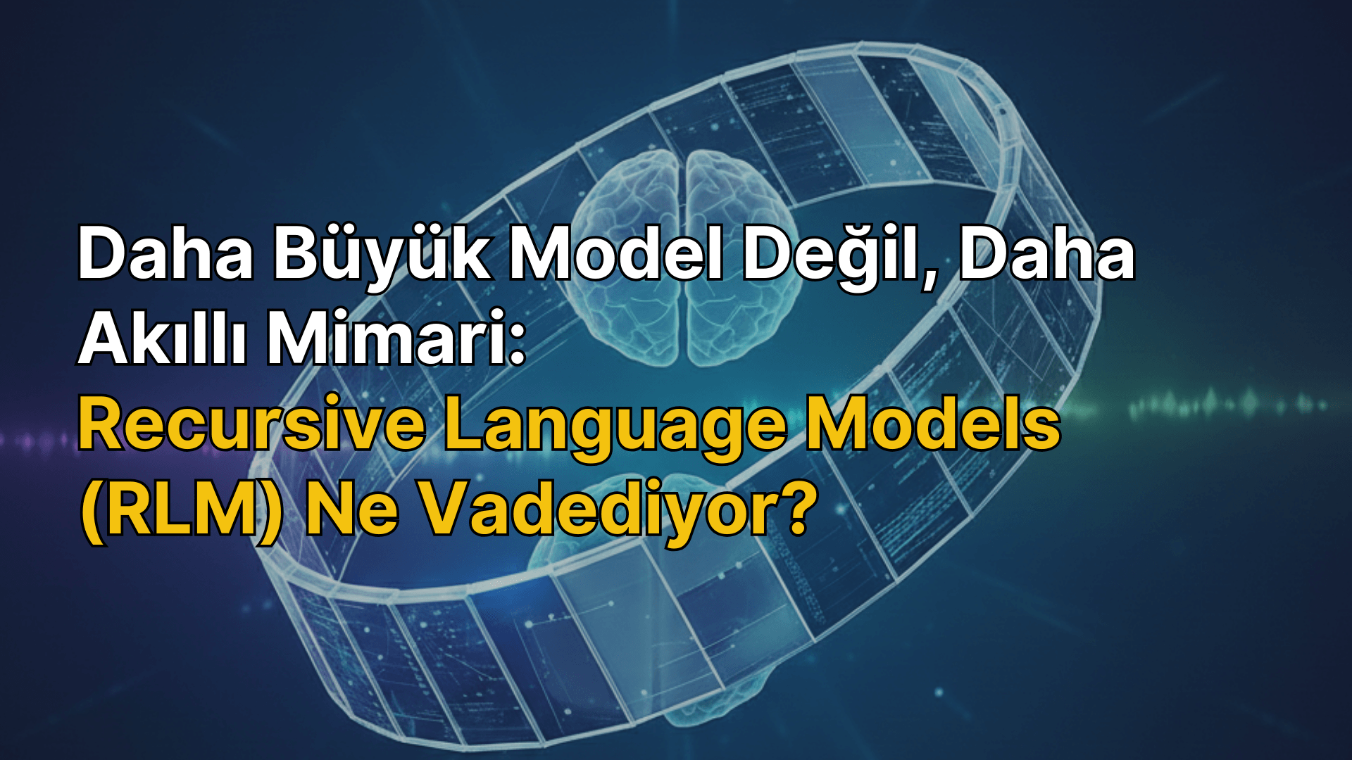 Daha büyük model değil, daha akıllı mimari: Recursive Language Models (RLM) ne vadediyor?