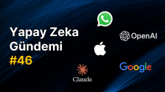 Yapay Zeka Gündemi #46