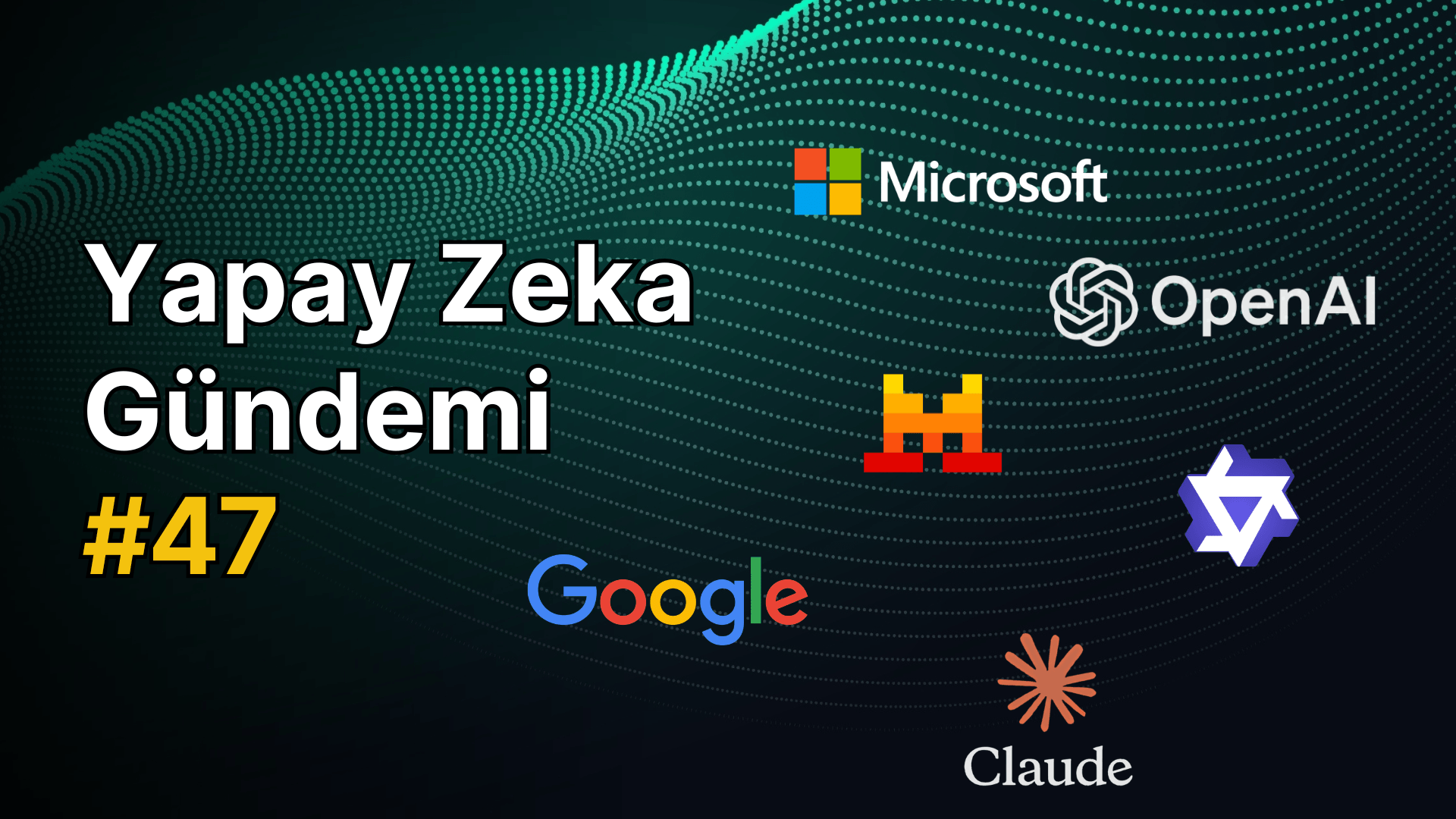Yapay Zeka Gündemi #47