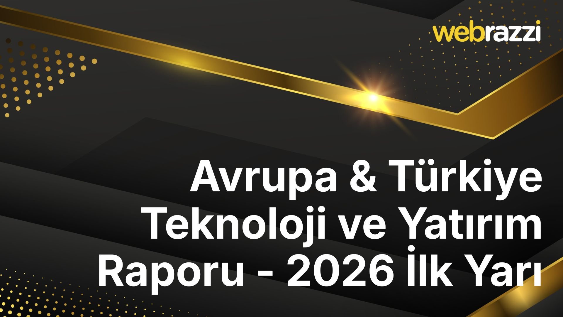 Avrupa & Türkiye Teknoloji ve Yatırım Raporu - 2026 İlk Yarı