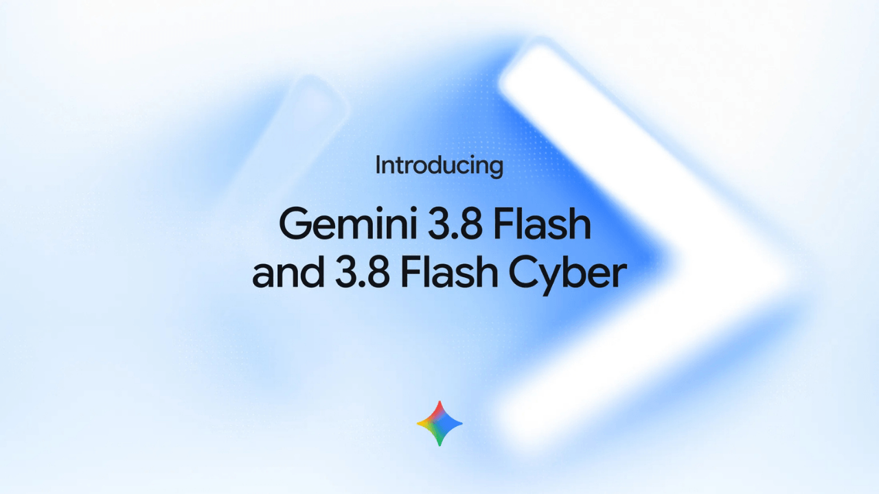 Google'dan iki yeni yapay zeka modeli: Gemini 3.8 Flash ve Gemini 3.8 Flash Cyber